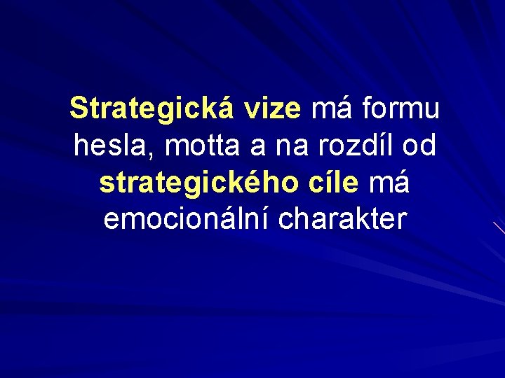 Strategická vize má formu hesla, motta a na rozdíl od strategického cíle má emocionální