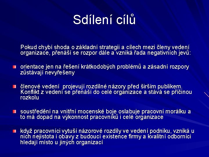 Sdílení cílů Pokud chybí shoda o základní strategii a cílech mezi členy vedení organizace,