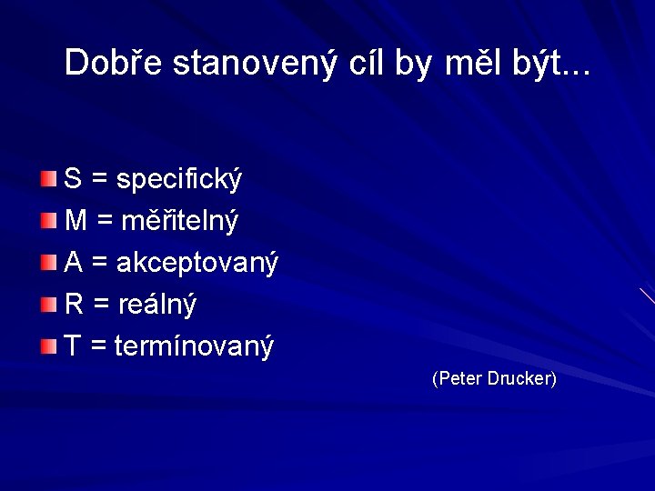 Dobře stanovený cíl by měl být. . . S = specifický M = měřitelný