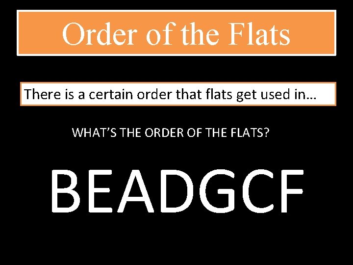 Order of the Flats There is a certain order that flats get used in…