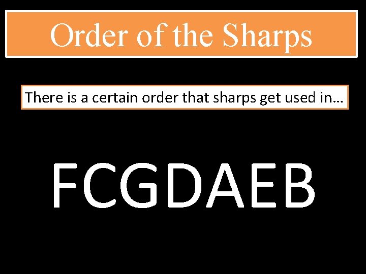 Order of the Sharps There is a certain order that sharps get used in…