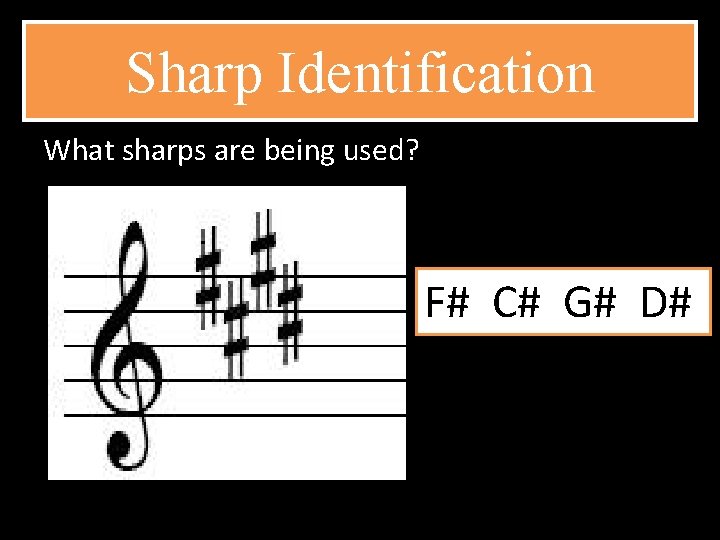 Sharp Identification What sharps are being used? F# C# G# D# 