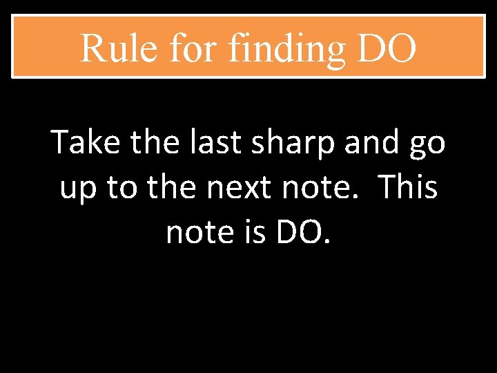 Rule for finding DO Take the last sharp and go up to the next