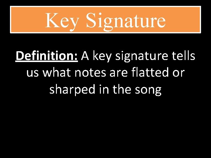 Key Signature Definition: A key signature tells us what notes are flatted or sharped