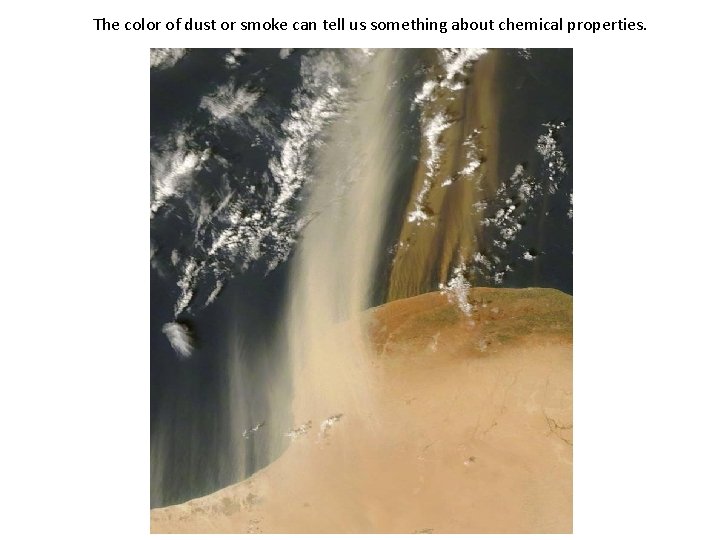 The color of dust or smoke can tell us something about chemical properties. 