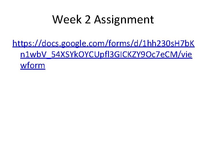 Week 2 Assignment https: //docs. google. com/forms/d/1 hh 230 s. H 7 b. K