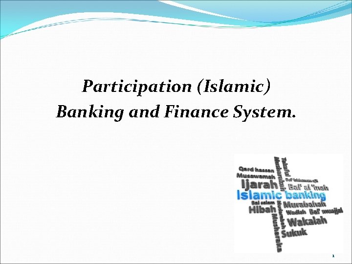 Participation (Islamic) Banking and Finance System. 1 