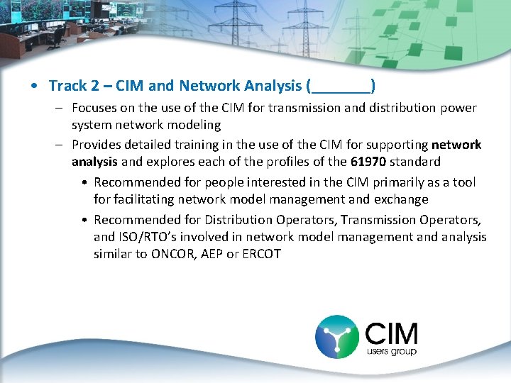  • Track 2 – CIM and Network Analysis (_______) – Focuses on the