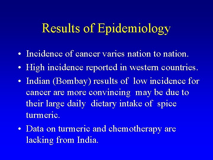 Results of Epidemiology • Incidence of cancer varies nation to nation. • High incidence