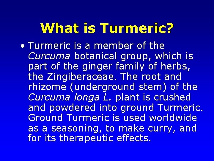 What is Turmeric? • Turmeric is a member of the Curcuma botanical group, which
