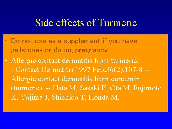 Side effects of Turmeric • Do not use as a supplement if you have