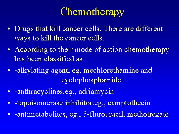 Chemotherapy • Drugs that kill cancer cells. There are different ways to kill the