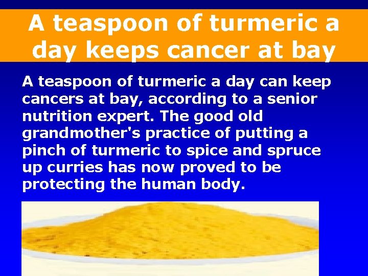A teaspoon of turmeric a day keeps cancer at bay A teaspoon of turmeric