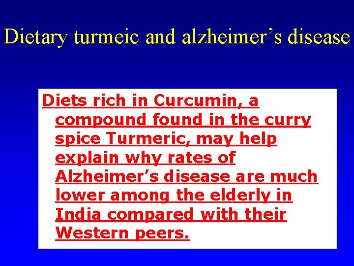 Dietary turmeic and alzheimer’s disease Diets rich in Curcumin, a compound found in the