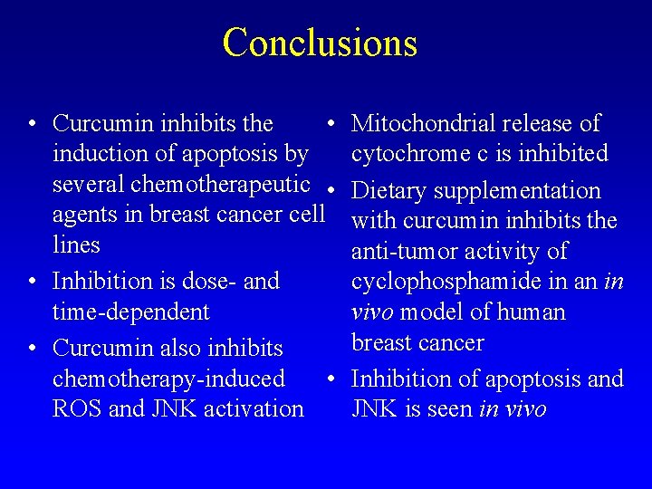 Conclusions • Curcumin inhibits the • induction of apoptosis by several chemotherapeutic • agents