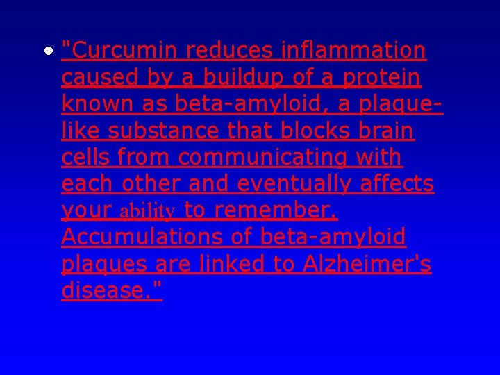  • "Curcumin reduces inflammation caused by a buildup of a protein known as