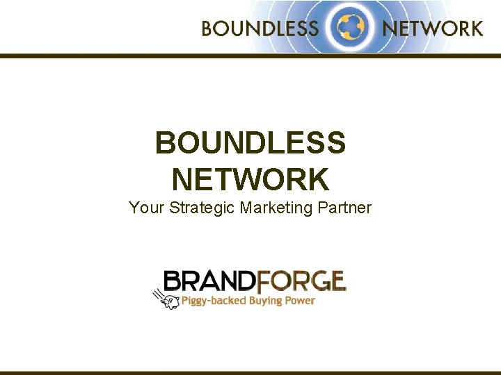 BOUNDLESS NETWORK Your Strategic Marketing Partner 