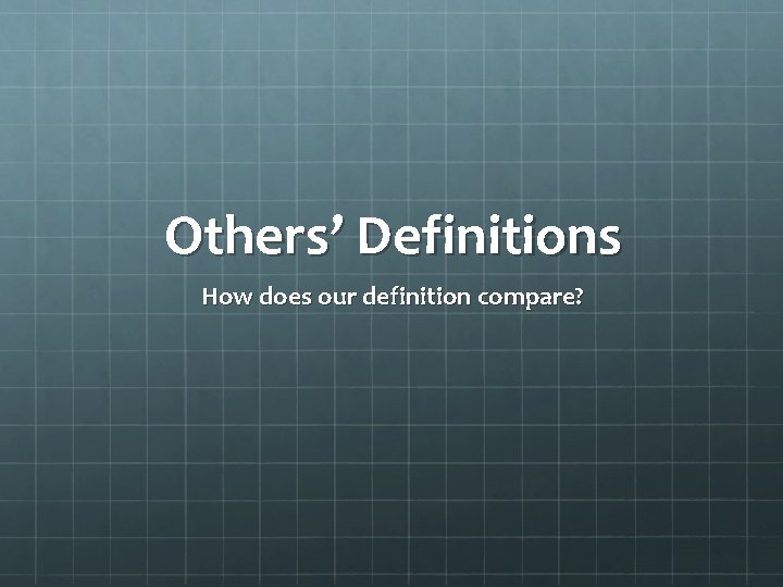 Others’ Definitions How does our definition compare? 