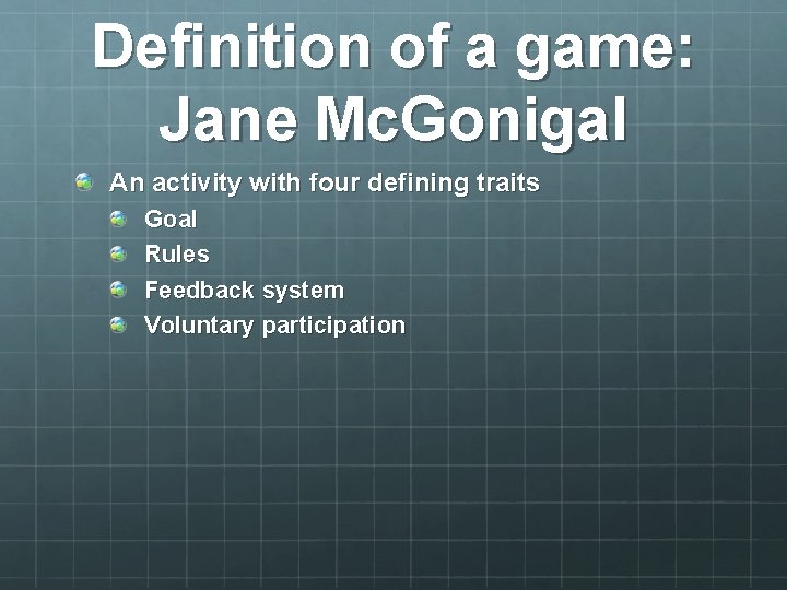 Definition of a game: Jane Mc. Gonigal An activity with four defining traits Goal
