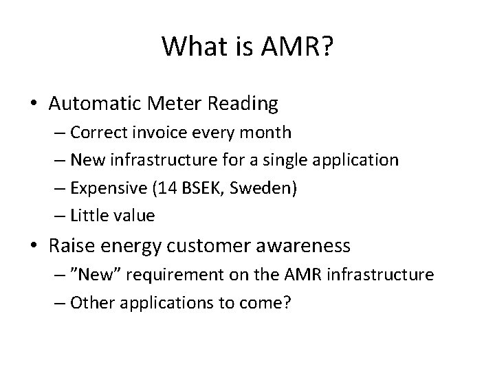 What is AMR? • Automatic Meter Reading – Correct invoice every month – New
