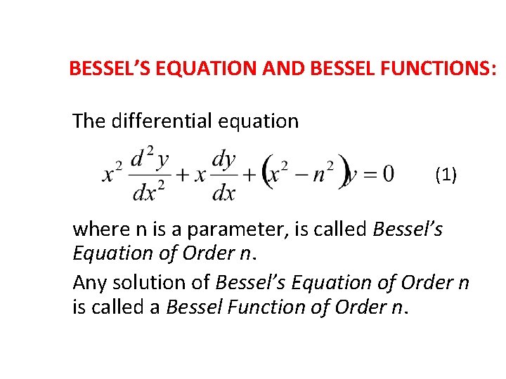 BESSEL’S EQUATION AND BESSEL FUNCTIONS: The differential equation (1) where n is a parameter,