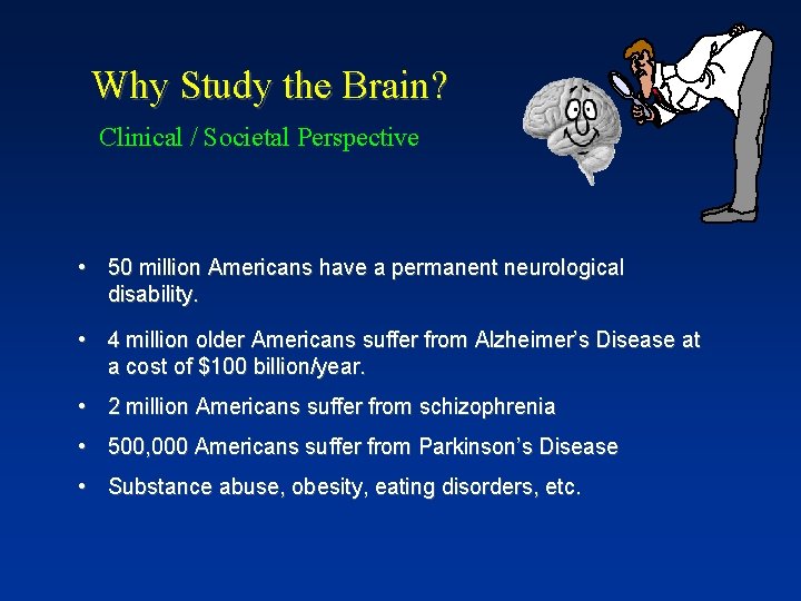 Why Study the Brain? Clinical / Societal Perspective • 50 million Americans have a