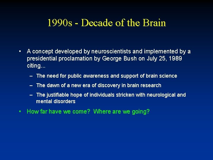 1990 s - Decade of the Brain • A concept developed by neuroscientists and