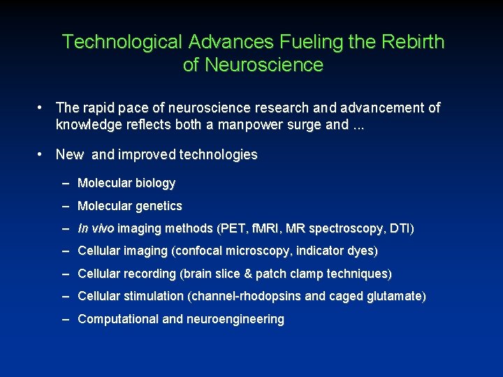 Technological Advances Fueling the Rebirth of Neuroscience • The rapid pace of neuroscience research