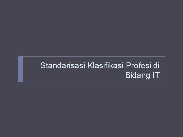 Standarisasi Klasifikasi Profesi di Bidang IT 