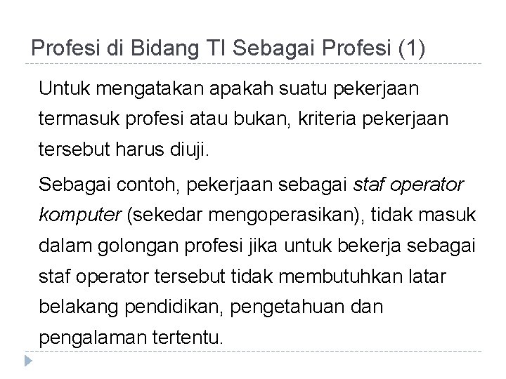 Profesi di Bidang TI Sebagai Profesi (1) Untuk mengatakan apakah suatu pekerjaan termasuk profesi