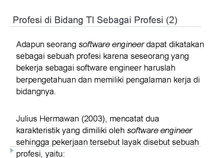 Profesi di Bidang TI Sebagai Profesi (2) Adapun seorang software engineer dapat dikatakan sebagai