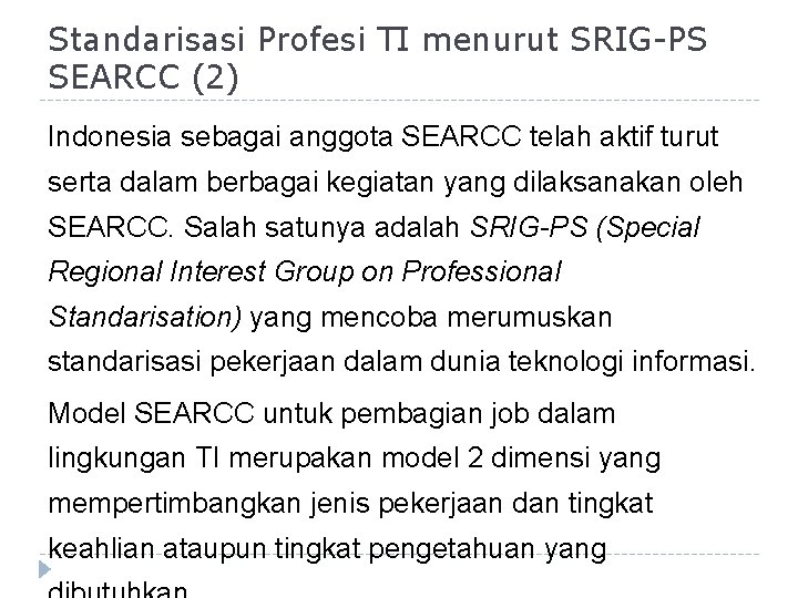 Standarisasi Profesi TI menurut SRIG-PS SEARCC (2) Indonesia sebagai anggota SEARCC telah aktif turut