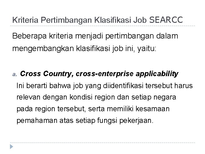 Kriteria Pertimbangan Klasifikasi Job SEARCC Beberapa kriteria menjadi pertimbangan dalam mengembangkan klasifikasi job ini,