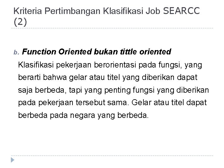 Kriteria Pertimbangan Klasifikasi Job SEARCC (2) b. Function Oriented bukan tittle oriented Klasifikasi pekerjaan