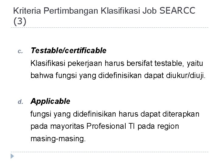 Kriteria Pertimbangan Klasifikasi Job SEARCC (3) c. Testable/certificable Klasifikasi pekerjaan harus bersifat testable, yaitu