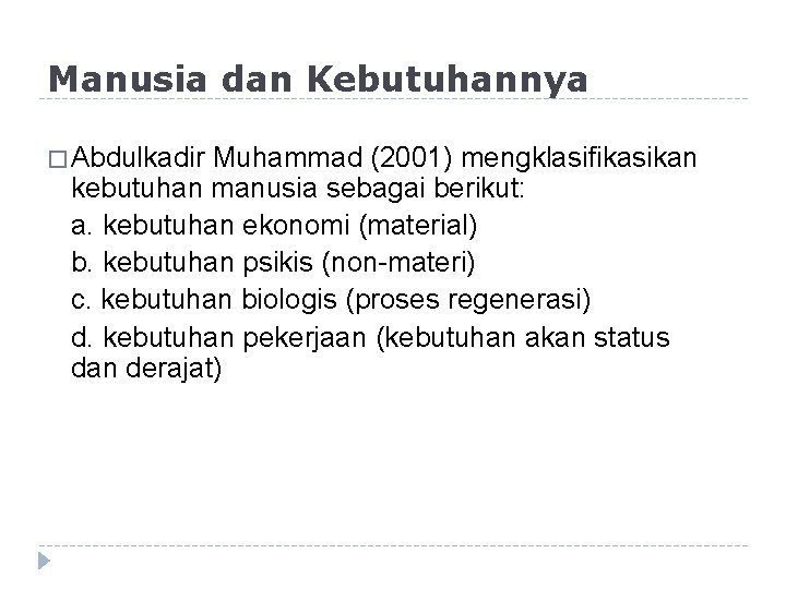 Manusia dan Kebutuhannya � Abdulkadir Muhammad (2001) mengklasifikasikan kebutuhan manusia sebagai berikut: a. kebutuhan