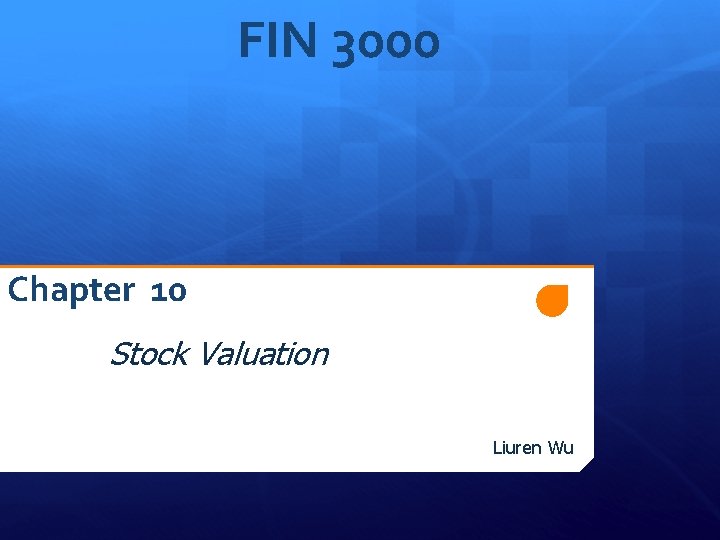 FIN 3000 Chapter 10 Stock Valuation Liuren Wu 