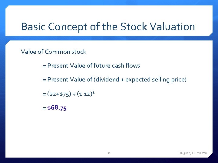 Basic Concept of the Stock Valuation Value of Common stock = Present Value of