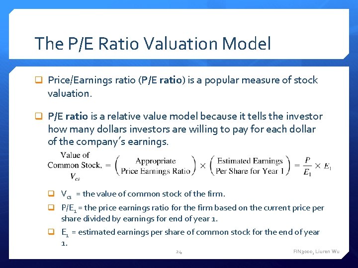 The P/E Ratio Valuation Model q Price/Earnings ratio (P/E ratio) is a popular measure