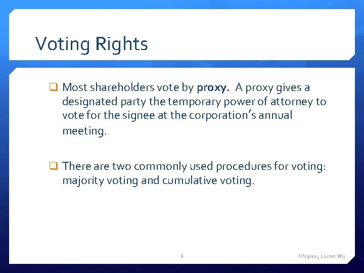 Voting Rights q Most shareholders vote by proxy. A proxy gives a designated party