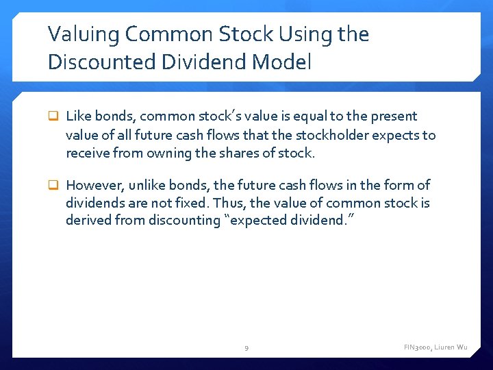 Valuing Common Stock Using the Discounted Dividend Model q Like bonds, common stock’s value