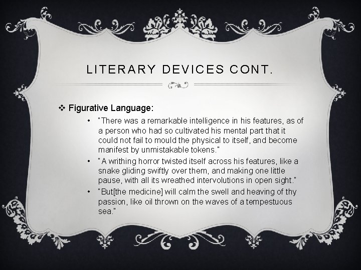 LITERARY DEVICES CONT. v Figurative Language: • • • “There was a remarkable intelligence