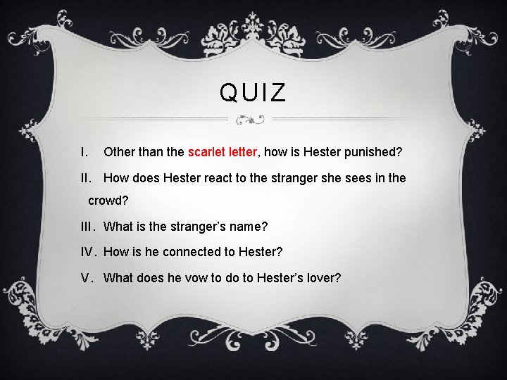 QUIZ I. Other than the scarlet letter, how is Hester punished? II. How does