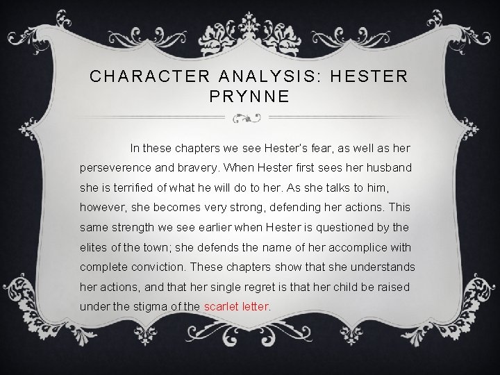 CHARACTER ANALYSIS: HESTER PRYNNE In these chapters we see Hester’s fear, as well as