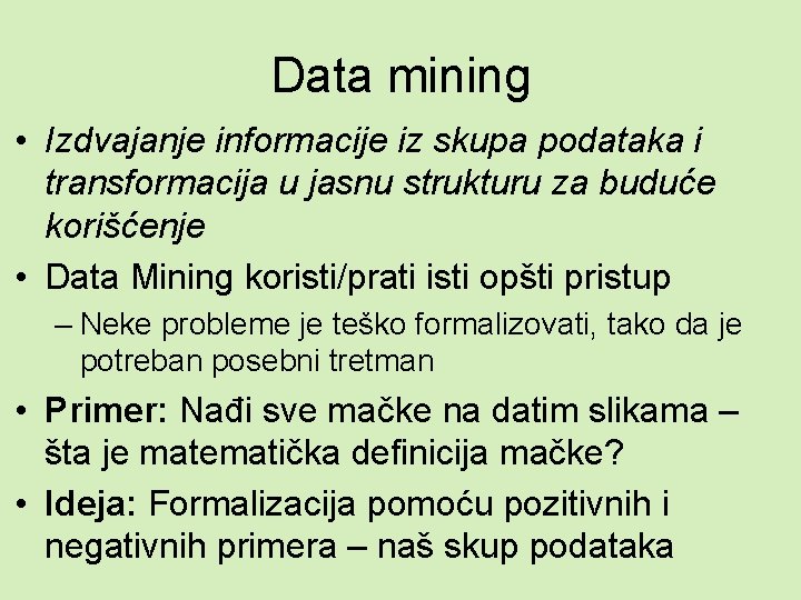 Data mining • Izdvajanje informacije iz skupa podataka i transformacija u jasnu strukturu za