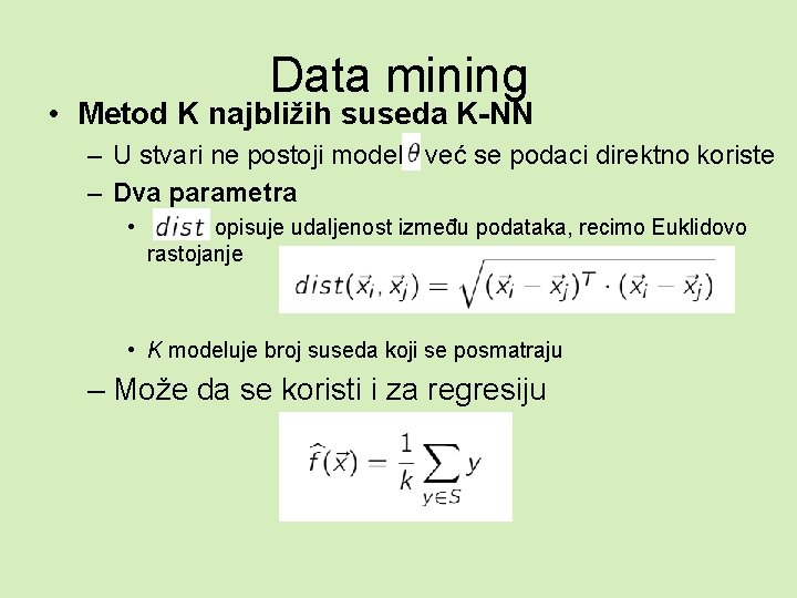 Data mining • Metod K najbližih suseda K-NN – U stvari ne postoji model