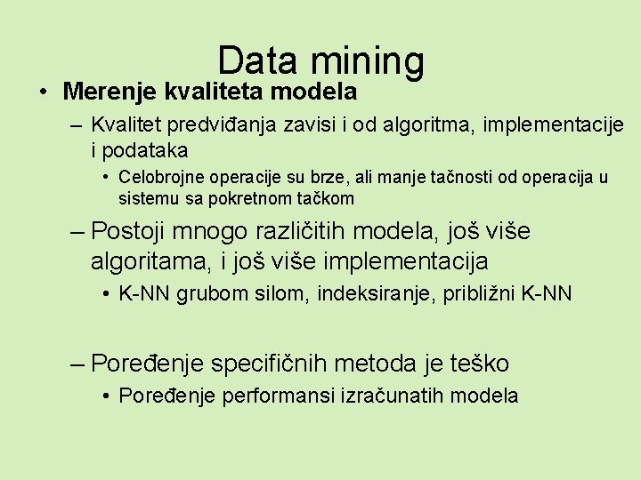 Data mining • Merenje kvaliteta modela – Kvalitet predviđanja zavisi i od algoritma, implementacije