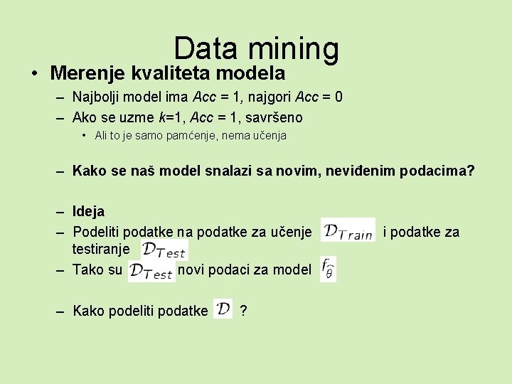 Data mining • Merenje kvaliteta modela – Najbolji model ima Acc = 1, najgori