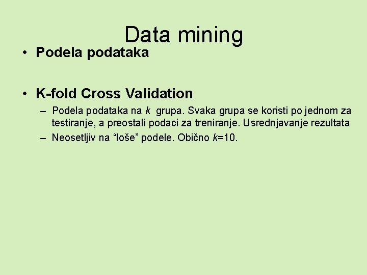 Data mining • Podela podataka • K-fold Cross Validation – Podela podataka na k