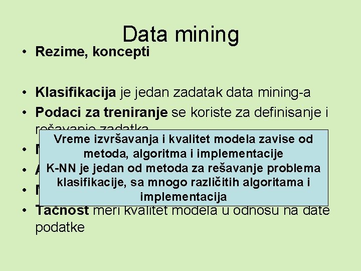 Data mining • Rezime, koncepti • Klasifikacija je jedan zadatak data mining-a • Podaci